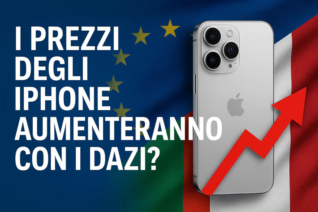 Immagine di I prezzi degli iPhone verso l’alto? L’impatto dei nuovi dazi in Italia ed Europa